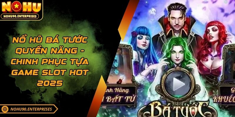 Nổ Hũ Bá Tước Quyền Năng - Chinh Phục Tựa Game Slot Hot 2025