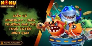 Bắn cá Zingplay – Đấu trường giải trí trực tuyến đỉnh cao