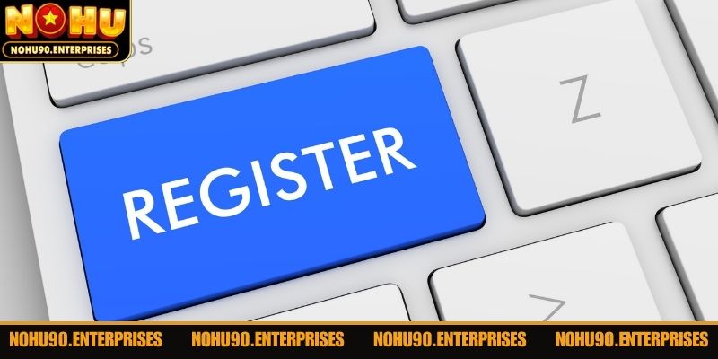 Các bước thực hiện đăng ký Nohu90 không quá khó