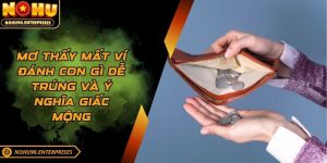 Mơ thấy mất ví đánh con gì dễ trúng và ý nghĩa giấc mộng