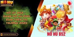 Nổ Hũ B52 – Game Nổ Hũ Đình Đám Trên Thị Trường 2025