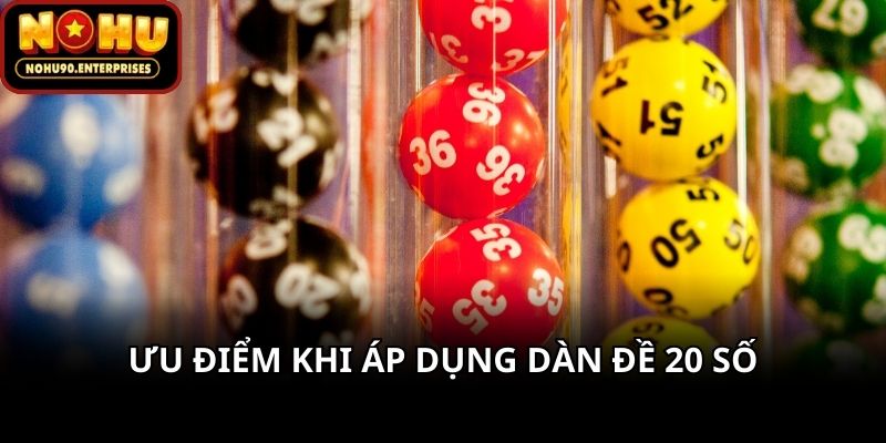 Ưu điểm khi áp dụng dàn đề 20 số